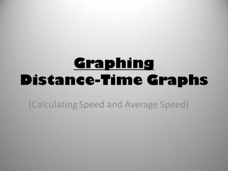 Graphing Distance-Time Graphs (Calculating Speed and Average Speed)