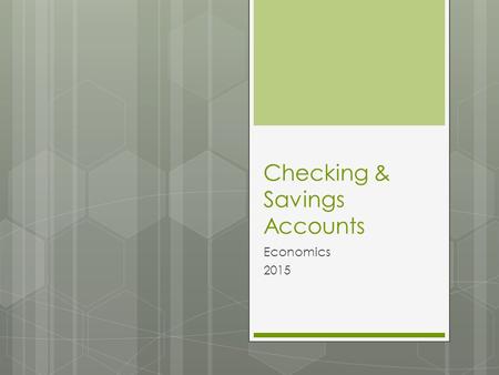 Checking & Savings Accounts Economics 2015. What is a Checking Account?  Common financial service used by many consumers (a place to keep money)  Funds.