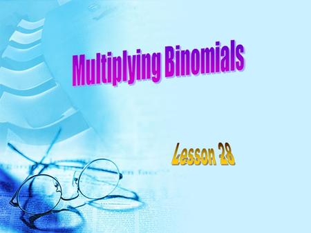 Multiplying Binomials each each otherTo multiply two Binomials – each term in each binomial needs to be multiplied by each other. FOIL helps you keep.