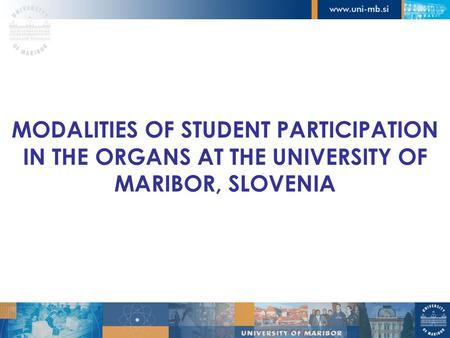 MODALITIES OF STUDENT PARTICIPATION IN THE ORGANS AT THE UNIVERSITY OF MARIBOR, SLOVENIA.