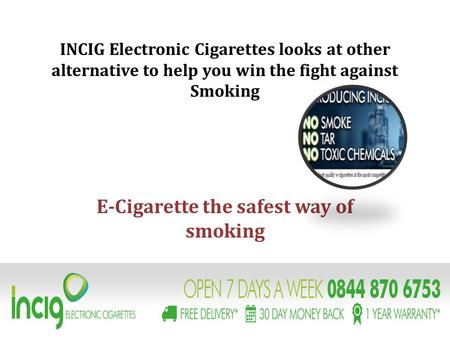 INCIG Electronic Cigarettes looks at other alternative to help you win the fight against Smoking E-Cigarette the safest way of smoking.