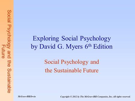 Social Psychology and the Sustainable Future Exploring Social Psychology by David G. Myers 6 th Edition Social Psychology and the Sustainable Future Copyright.