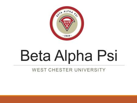 Beta Alpha Psi WEST CHESTER UNIVERSITY. What we do Host professional presentations and networking events. Organize community service events. Offer office.