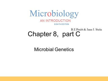 Microbiology B.E Pruitt & Jane J. Stein AN INTRODUCTION EIGHTH EDITION TORTORA FUNKE CASE Chapter 8, part C Microbial Genetics.