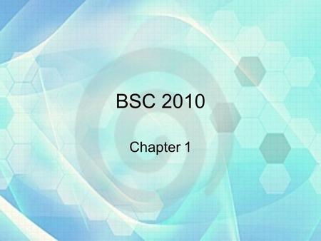 BSC 2010 Chapter 1. Defining Biology Science of living organisms Science-From Greek “to know” –Body of knowledge –Method of inquiry.