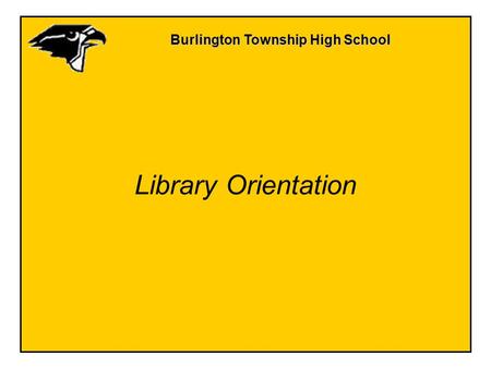 Burlington Township High School Library Orientation.