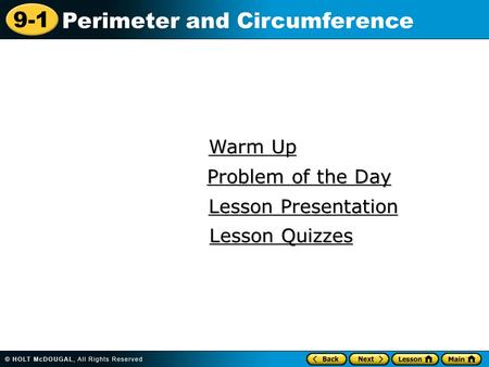 9-1 Perimeter and Circumference Warm Up Warm Up Lesson Presentation Lesson Presentation Problem of the Day Problem of the Day Lesson Quizzes Lesson Quizzes.