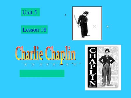 Unit 5 Lesson 18 ` 1.Do you like seeing films? 2.What kind of films do you like? 3.Which film star do you like best ？ 4.Have you ever heard of Chaplin?