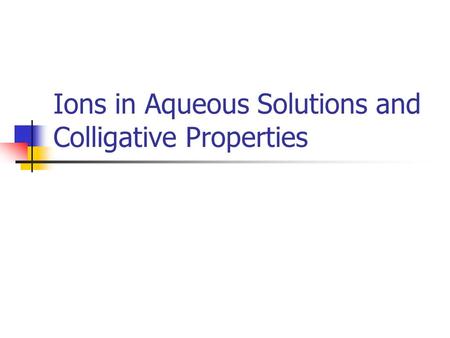 Ions in Aqueous Solutions and Colligative Properties.