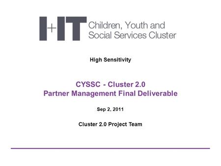 CYSSC - Cluster 2.0 Partner Management Final Deliverable High Sensitivity Sep 2, 2011 Cluster 2.0 Project Team.