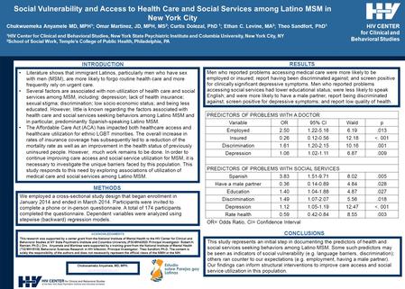Social Vulnerability and Access to Health Care and Social Services among Latino MSM in New York City Chukwuemeka Anyamele MD, MPH 1 ; Omar Martinez, JD,
