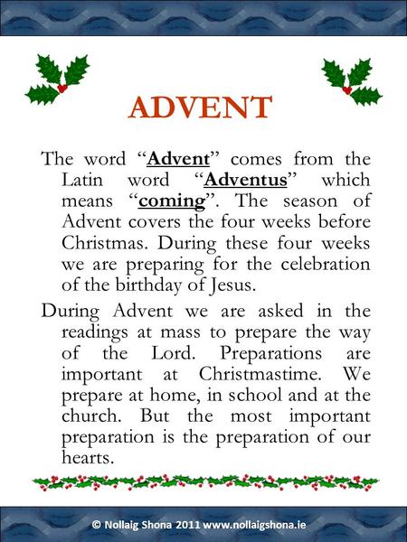 © Nollaig Shona 2011 www.nollaigshona.ie ADVENT The word “Advent” comes from the Latin word “Adventus” which means “coming”. The season of Advent covers.