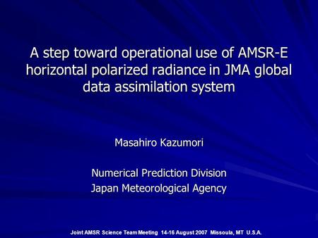 A step toward operational use of AMSR-E horizontal polarized radiance in JMA global data assimilation system Masahiro Kazumori Numerical Prediction Division.
