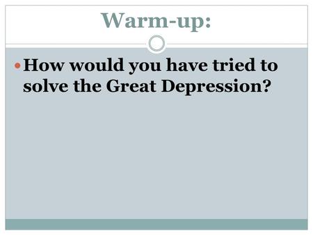 Warm-up: How would you have tried to solve the Great Depression?