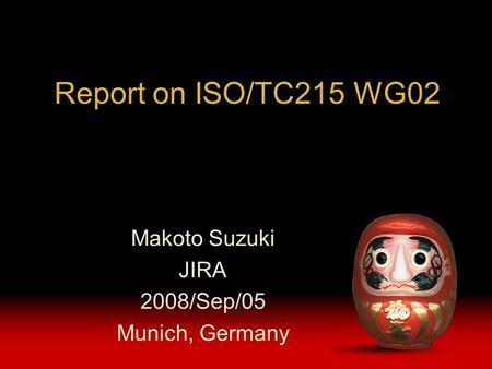 Report on ISO/TC215 WG02 Makoto Suzuki JIRA 2008/Sep/05 Munich, Germany.