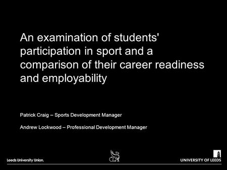 An examination of students' participation in sport and a comparison of their career readiness and employability Patrick Craig – Sports Development Manager.
