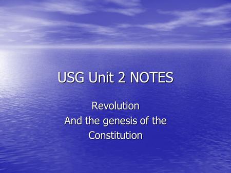 USG Unit 2 NOTES Revolution And the genesis of the Constitution.