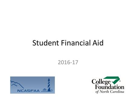 Student Financial Aid 2016-17. What We’ll Talk About College cost of attendance Financial aid basics Free Application for Federal Student Aid (FAFSA)
