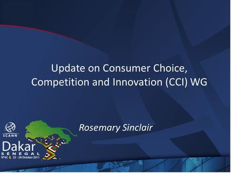 Update on Consumer Choice, Competition and Innovation (CCI) WG Rosemary Sinclair.