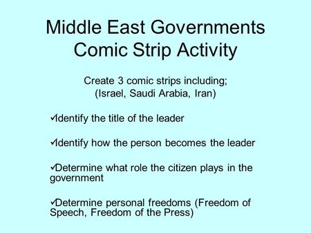 Middle East Governments Comic Strip Activity Create 3 comic strips including; (Israel, Saudi Arabia, Iran) Identify the title of the leader Identify how.