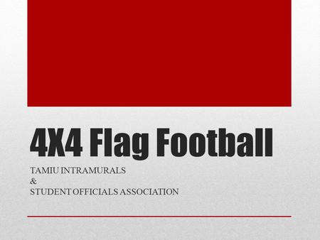 4X4 Flag Football TAMIU INTRAMURALS & STUDENT OFFICIALS ASSOCIATION.