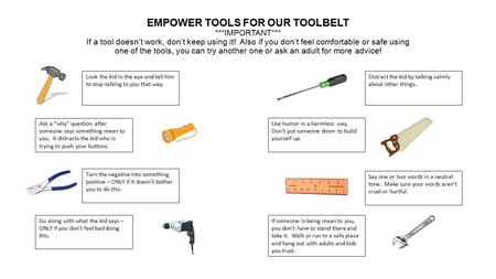 EMPOWER TOOLS FOR OUR TOOLBELT ***IMPORTANT*** If a tool doesn’t work, don’t keep using it! Also if you don’t feel comfortable or safe using one of the.