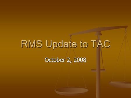 RMS Update to TAC October 2, 2008. RMS Update to TAC TAC Confirmation Vote Request Kyle Patrick of Reliant Energy and Independent Power Marketer segment.