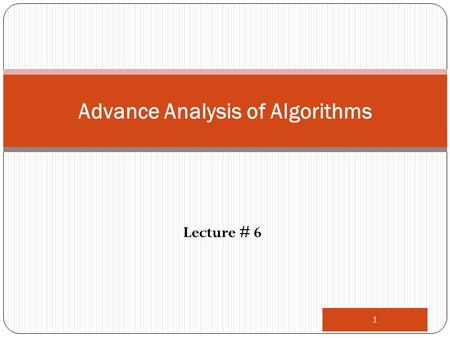 Lecture # 6 1 Advance Analysis of Algorithms. Divide-and-Conquer Divide the problem into a number of subproblems Similar sub-problems of smaller size.