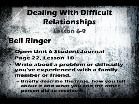 Dealing With Difficult Relationships Lesson 6-9 Bell Ringer.