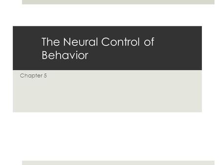The Neural Control of Behavior Chapter 5. Neurons The Basic Unit of the Mind NEURONS: single cells in the nervous system that are specialized for carrying.