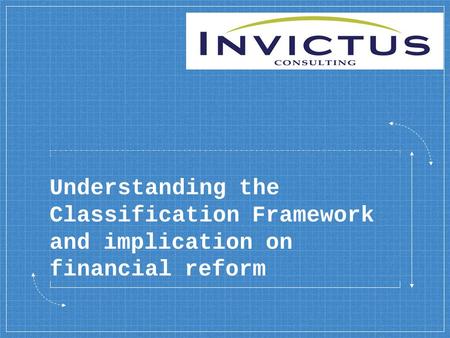 Understanding the Classification Framework and implication on financial reform.