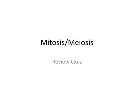 Mitosis/Meiosis Review Quiz. 1. Each human sex cell has a total of ____ chromosomes.