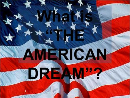 What is “THE AMERICAN DREAM”? i. Is FREEDOM? EQUALITY?