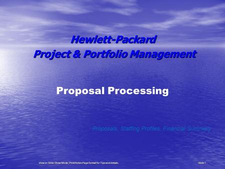 Proposal Processing Proposals, Staffing Profiles, Financial Summary Hewlett-Packard Project & Portfolio Management Project & Portfolio Management Slide.