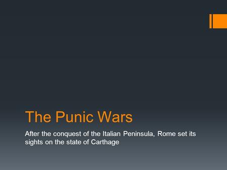 The Punic Wars After the conquest of the Italian Peninsula, Rome set its sights on the state of Carthage.