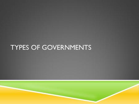 TYPES OF GOVERNMENTS. TWO MAIN CATEGORIES Limited  Democracy  Republic  Constitutional Monarchy Unlimited  Absolute Monarchy  Dictatorship  Communism.