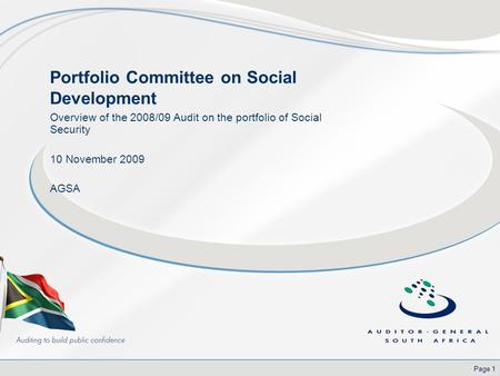 Page 1 Portfolio Committee on Social Development Overview of the 2008/09 Audit on the portfolio of Social Security 10 November 2009 AGSA.