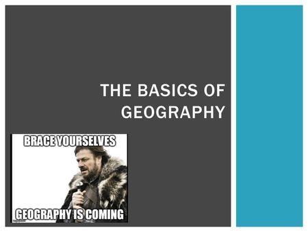 THE BASICS OF GEOGRAPHY.  “Geography”  The study of the distribution and interaction of physical and human features on the earth  Greek word geographia.