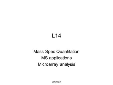 CSE182 L14 Mass Spec Quantitation MS applications Microarray analysis.