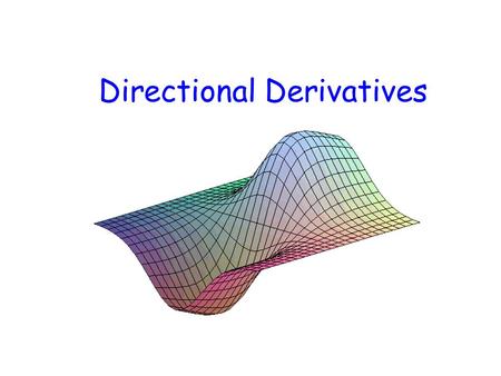 Directional Derivatives. Example…What ’ s the slope of at (0,1/2)? What’s wrong with the way the question is posed? What ’ s the slope along the direction.