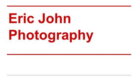 Eric John Photography. About Eric John ●Born and raised in Oregon. ●Attended Stayton High school graduating in 1989, continuing to college graduating.