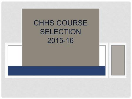 CHHS COURSE SELECTION 2015-16. ONLINE ARENA SCHEDULING PROCESS Step 1: Students request courses (Jan – Feb.16) Step 2: Administration builds Master Schedule.