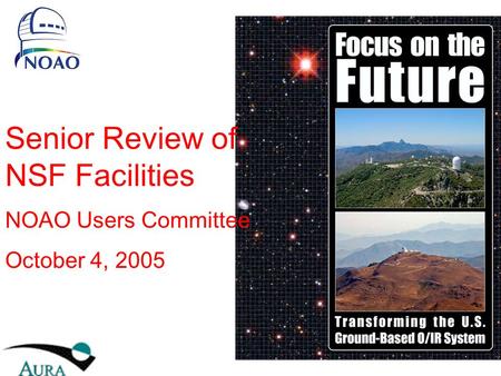 Senior Review of NSF Facilities NOAO Users Committee October 4, 2005.