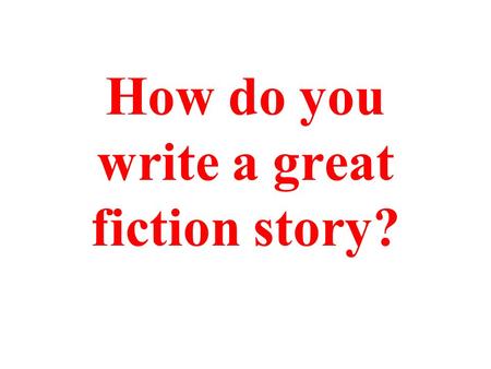 How do you write a great fiction story? Great fiction stories have these parts: A cool title Sentences that tell about the main character. Sentences.