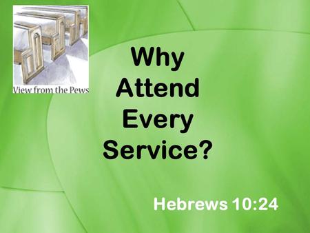 Why Attend Every Service?
