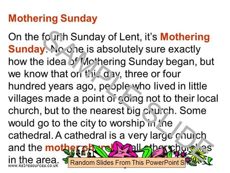 Www.ks1resources.co.uk Mothering Sunday On the fourth Sunday of Lent, it’s Mothering Sunday. No one is absolutely sure exactly how the idea of Mothering.