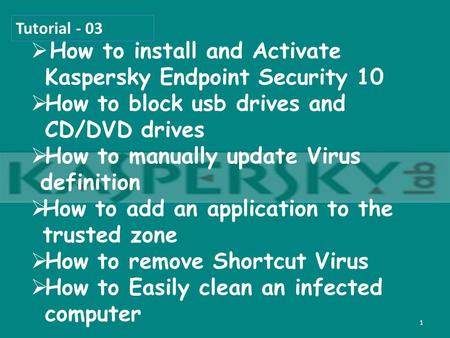  How to install and Activate Kaspersky Endpoint Security 10  How to block usb drives and CD/DVD drives  How to manually update Virus definition  How.