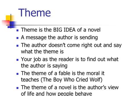 Theme Theme is the BIG IDEA of a novel A message the author is sending
