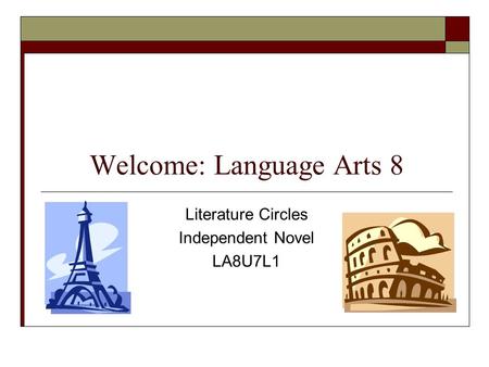 Welcome: Language Arts 8 Literature Circles Independent Novel LA8U7L1.