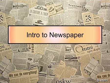 Intro to Newspaper. Newspaper Style Writing for the newspaper is different from the writing that you do in English class. We follow the rules and guidelines.